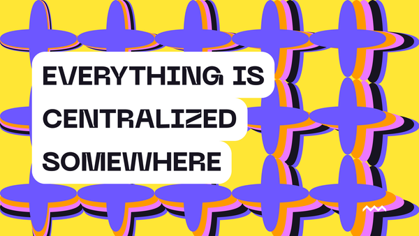 Everything Is Centralized Somewhere